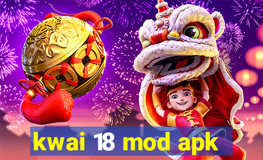 kwai 18 mod apk